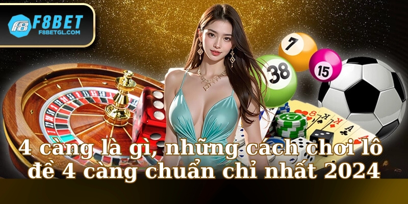 4 càng là gì, những cách chơi lô đề 4 càng chuẩn chỉ nhất 2024