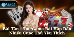 Bài Tấn - Tựa Game Bài Hấp Dẫn Nhiều Cược Thủ Yêu Thích