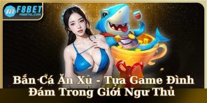 Bắn Cá Ăn Xu - Tựa Game Đình Đám Trong Giới Ngư Thủ