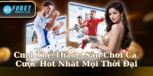 Cmd Thể Thao - Sân Chơi Cá Cược Hot Nhất Mọi Thời Đại