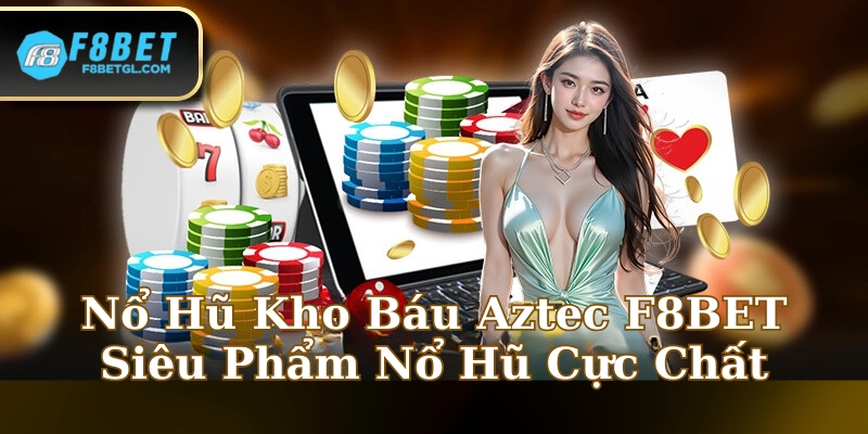 Nổ Hũ Kho Báu Aztec F8BET