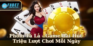 Phỏm Tá Lả - Game Bài Hút Triệu Lượt Chơi Mỗi Ngày