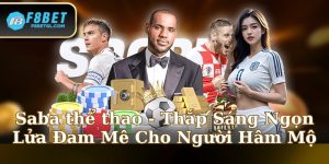 Saba thể thao - Thắp Sáng Ngọn Lửa Đam Mê Cho Người Hâm Mộ