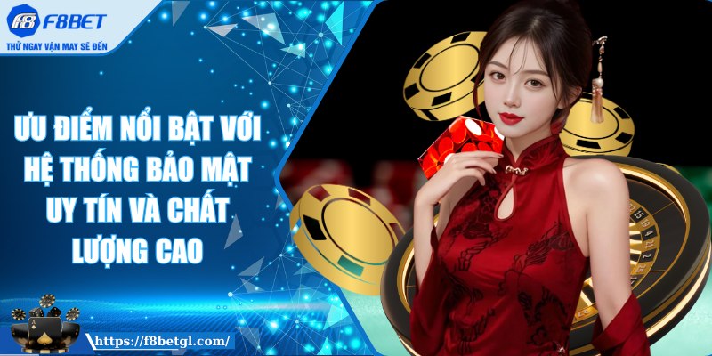 Ưu điểm nổi bật với hệ thống bảo mật uy tín và chất lượng cao